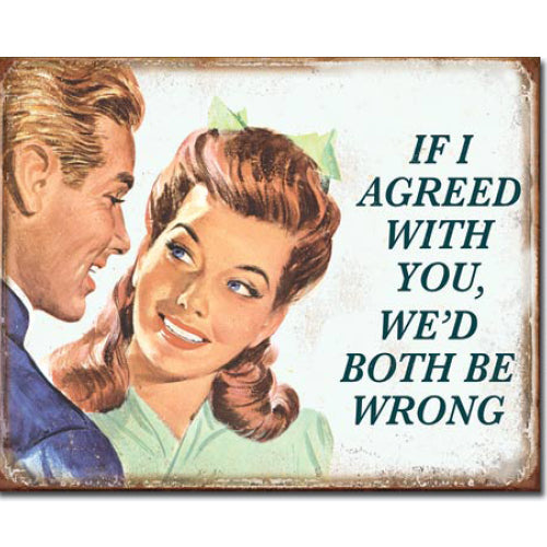 "If I Agreed With You" Tin Sign